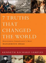 7 Truths That Changed the World Discovering Christianity's Most Dangerous Ideas,0801072115,9780801072116