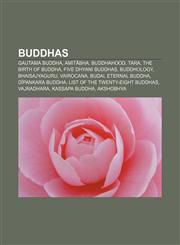 Buddhas Gautama Buddha, Amitābha, Buddhahood, Tara, The birth of Buddha, Five Dhyani Buddhas, Buddhology, Bhaisajyaguru, Vairocana, Budai,1156825172,9781156825174