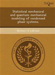 Statistical mechanical and quantum mechanical modeling of condensed phase systems.,1243726245,9781243726247