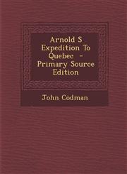 Arnold S Expedition to Quebec - Primary Source Edition,1295333236,9781295333233