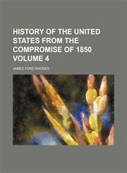 History of the United States from the compromise of 1850 Volume 4,115231646X,9781152316461