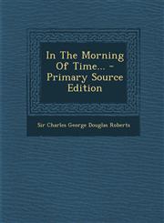 In the Morning of Time... - Primary Source Edition,1293484199,9781293484197