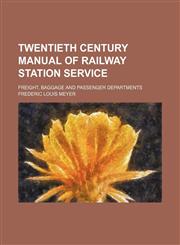 Twentieth century manual of railway station service; freight, baggage and passenger departments,1130355926,9781130355925
