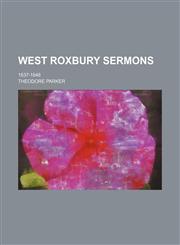 West Roxbury Sermons; 1837-1848,1150324090,9781150324093