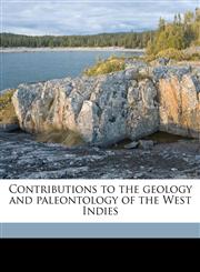 Contributions to the geology and paleontology of the West Indies,1171566077,9781171566076