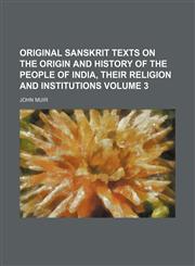 Original Sanskrit texts on the origin and history of the people of India, their religion and institutions Volume 3,1153413027,9781153413022