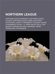 Northern League Northern League managers, Northern League players, Northern League teams, Rockford RiverHawks, Darryl Strawberry, Fehlandt Lentini, Schaumburg Flyers, J. D. Drew, Maury Wills, Jack Morris, Kevin Millar, Wally Backman,1157893910,9781157893912