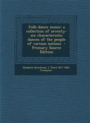 Folk-Dance Music; A Collection of Seventy-Six Characteristic Dances of the People of Various Nations - Primary Source Edition,1287822169,9781287822165