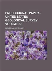 Professional paper - United States Geological Survey Volume 57,1130939111,9781130939118