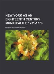 New York as an eighteenth century municipality, 1731-1776,1154797899,9781154797893