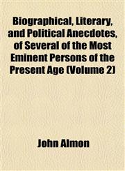 Biographical, Literary, and Political Anecdotes, of Several of the Most Eminent Persons of the Present Age (Volume 2),1151920584,9781151920584