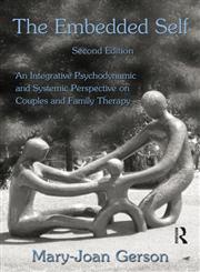 The Embedded Self An Integrative Psychodynamic and Systemic Perspective on Couplesand Family Therapy,0415992427,9780415992428