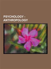 Psychology - Anthropology Actor-Network Theory, Alliance Theory, Ancestor Worship, Anthropocentrism, Anthropological Theories of Value, Anthropo,1230850899,9781230850894