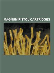 Magnum Pistol Cartridges .224-32 Fa, .327 Federal Magnum, .32 H&r Magnum, .357-44 Bain & Davis, .357 Magnum, .357 Remington Maximum, .400 Corbo,1230483047,9781230483047