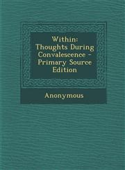 Within Thoughts During Convalescence - Primary Source Edition,129409467X,9781294094678