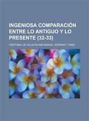 Ingeniosa comparación entre lo antiguo y lo presente  (32-33),1235147134,9781235147135