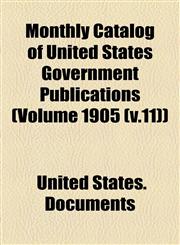 Monthly Catalog of United States Government Publications (Volume 1905 (V.11)),1458811344,9781458811349