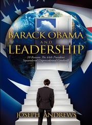 Barack Obama and Leadership 10 Reasons the 44th President Squandered Unprecedented Goodwill,098545783X,9780985457839