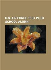 U.S. Air Force Test Pilot School Alumni Albert H. Crews, Alfred Worden, Arthur W. Murray, Bob Hoover, Brewster H. Shaw, Brian Duffy (Astronaut), Bruc,1230802967,9781230802961