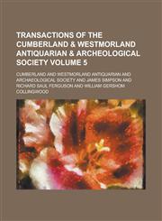 Transactions of the Cumberland & Westmorland Antiquarian & Archeological Society Volume 5,1231284129,9781231284124