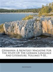 Germania A Monthly Magazine for the Study of the German Language and Literature, Volumes 9-10...,1272064050,9781272064051