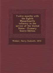 Twelve months with the Eighth Massachusetts infantry in the service of the United States - Primary Source Edition,1294062174,9781294062172