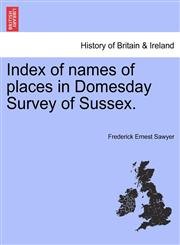 Index of names of places in Domesday Survey of Sussex.,124130694X,9781241306946