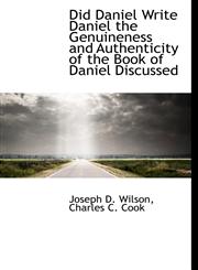 Did Daniel Write Daniel the Genuineness and Authenticity of the Book of Daniel Discussed,1140547380,9781140547389