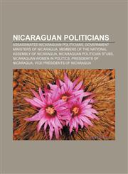 Nicaraguan politicians Assassinated Nicaraguan politicians, Government ministers of Nicaragua, Members of the National Assembly of Nicaragua,1156547989,9781156547984