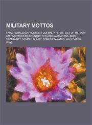 Military Mottos Faugh a Ballagh, Honi Soit Qui Mal y Pense, List of Military Unit Mottoes by Country, Per Ardua Ad Astra, Quis Separab,1230484272,9781230484273