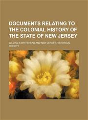Documents Relating to the Colonial History of the State of New Jersey,1154239594,9781154239591