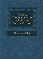 Tuesday Afternoon Talks - Primary Source Edition,128789285X,9781287892854