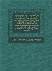 Monumental Inscriptions of the British West Indies from the Earliest Date, with Genealogical and Historical Annotations, from Origina[l], Local, and O,1289840628,9781289840624