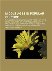 Middle Ages in popular culture Fiction set in the Byzantine Empire, Fiction set in the Middle Ages, Films set in the Middle Ages, Joan of Arc,1156850886,9781156850886