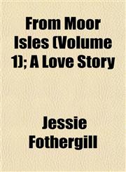 From Moor Isles (Volume 1); A Love Story,1152918419,9781152918412