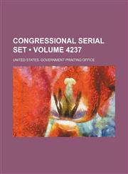 Congressional Serial Set (Volume 4237),1154078981,9781154078985