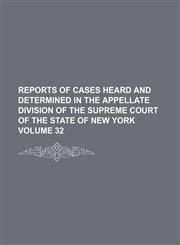 Reports of cases heard and determined in the Appellate Division of the Supreme Court of the State of New York Volume 32,1159492646,9781159492649