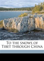 To the snows of Tibet through China,1171745990,9781171745990