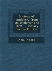 History of Andover, from Its Settlement to 1829 - Primary Source Edition,1287877354,9781287877356
