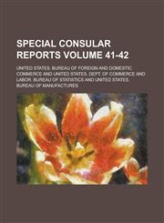 Special Consular Reports Volume 41-42,1234114542,9781234114541