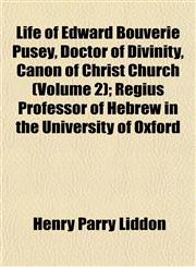 Life of Edward Bouverie Pusey, Doctor of Divinity, Canon of Christ Church (Volume 2); Regius Professor of Hebrew in the University of Oxford,1152555189,9781152555181
