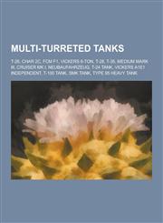 Multi-Turreted Tanks T-26, Char 2c, Fcm F1, Vickers 6-Ton, T-28, T-35, Medium Mark III, Cruiser Mk I, Neubaufahrzeug, T-24 Tank, Vickers A1,1230484051,9781230484051