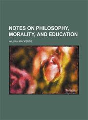 Notes on philosophy, morality, and education,1150365064,9781150365065
