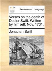 Verses on the death of Doctor Swift. Written by himself Nov. 1731.,1170450822,9781170450826