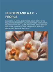 Sunderland A.F.C. - People Managers, Players, Bob Stokoe, Denis Smith, Kevin Ball, Lawrie McMenemy, Malcolm Crosby, Mick Buxton, Mick McCarthy, N,1234742934,9781234742935