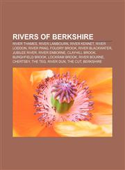 Rivers of Berkshire River Thames, River Lambourn, River Kennet, River Loddon, River Pang, Foudry Brook, River Blackwater, Jubilee River,1156587131,9781156587133