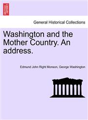Washington and the Mother Country. An address.,1241594112,9781241594114
