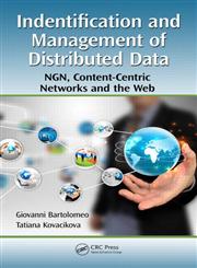 Identification and Management of Distributed Data NGN, Content-Centric Networks and the Web,1439879079,9781439879078