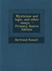 Mysticism and logic, and other essays  - Primary Source Edition,1295234092,9781295234097