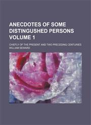 Anecdotes of some distingushed persons Volume 1; chiefly of the present and two preceding centuries,1130774694,9781130774696
